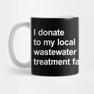 I donate to my local wastewater treatment facility Mug